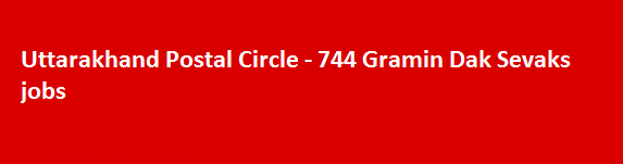 Uttarakhand Postal Circle Recruitment Notification 2018 744 Gramin Dak Sevaks jobs