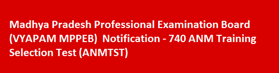 VYAPAM MPPEB Notification 740 ANM Training Selection Test ANMTST