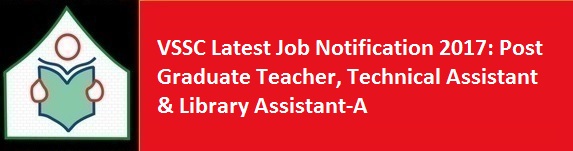 Vikram Sarabhai Space Centre VSSC Latest Job Notification 2017 Post Graduate Teacher Technical Assistant Library Assistant A