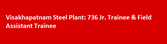 Visakhapatnam Steel Plant Latest Jobs Notifications 2017 736 Jr. Trainee Field Assistant Trainee