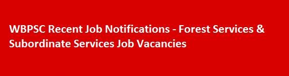 WBPSC Recent Job Notifications Forest Services Subordinate Services Job Vacancies