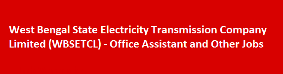 West Bengal State Electricity Transmission Company Limited WBSETCL Office Assistant and Other Jobs