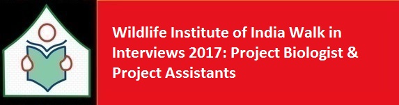 Wildlife Institute of India Walk in Interviews 2017 Project Biologist Project Assistants